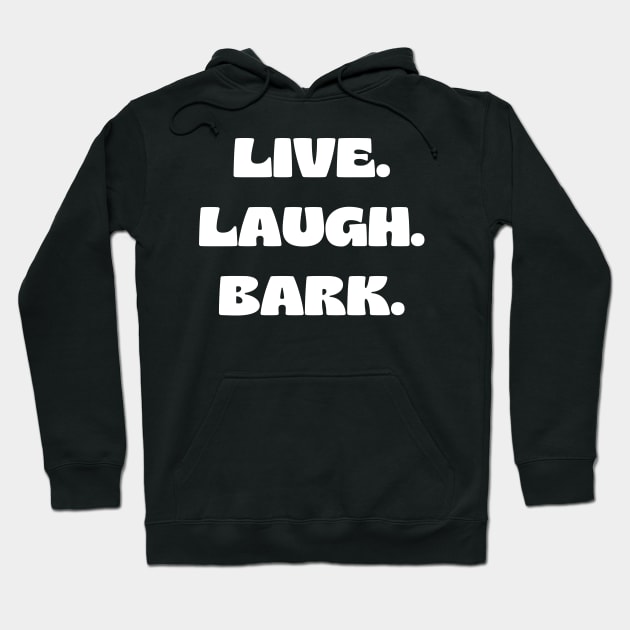 Live. Laugh. Bark. Hoodie by Word and Saying